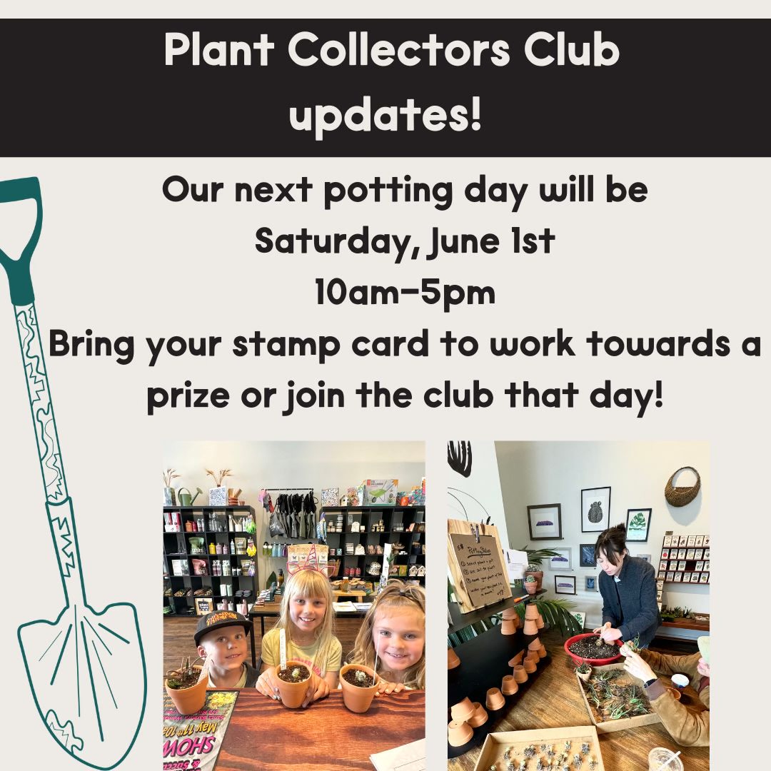 Plant Collectors Club updates! Our next potting day will be Saturday, June 1st, 10AM-5PM. Bring Your stamp card to work towards a prize or join the club that day!